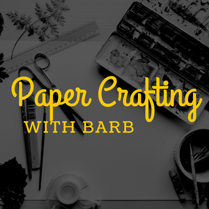 Paper Crafting with Barb