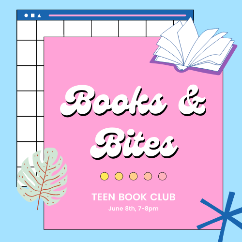 "Books & Bites: Teen Book Club. June 8th, 7-8 PM"