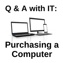 Q and A with IT: Purchasing a Computer