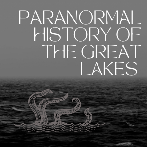 "Paranormal History of the Great Lakes" in the sky over a dark sea and tentacles