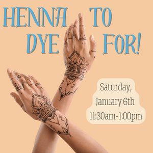 Promotional image: Henna to Dye For! - Saturday, January 6th 11:30am-1:00pm