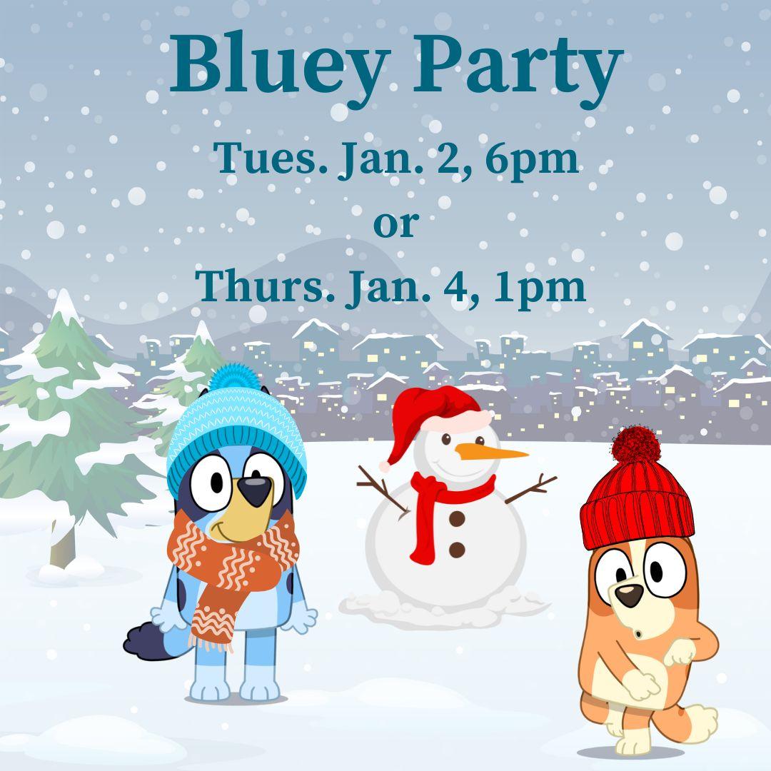 Image shows Bluey and Bingo in winter hats with a snowman in between them. The background is a snowy field. Text says "Bluey Party Tues. Jan. 2, 6pm or Thurs. Jan. 4, 1pm"